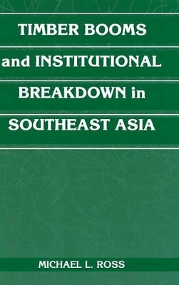 Timber Booms and Institutional Breakdown in Southeast Asia book