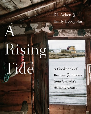 A Rising Tide: A Cookbook of Recipes and Stories from Canada's Atlantic Coast book