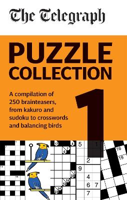 The Telegraph Puzzle Collection Volume 1: A compilation of brilliant brainteasers from kakuro and sudoku, to crosswords and balancing birds book