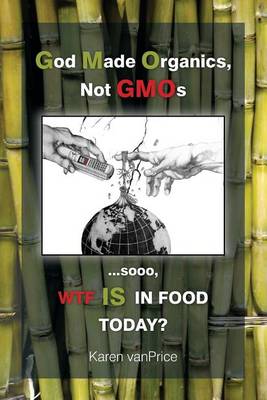 God Made Organics, Not Gmos book