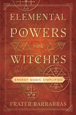 Elemental Powers for Witches: Energy Magic Simplified book