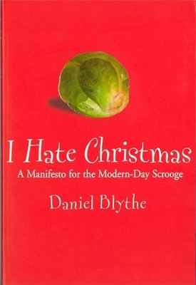 I Hate Christmas: A Manifesto for the Modern-day Scrooge book