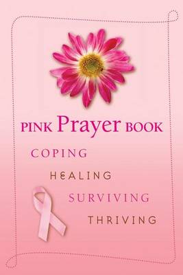 Pink Prayer Book: Coping, Healing, Surviving, Thriving book