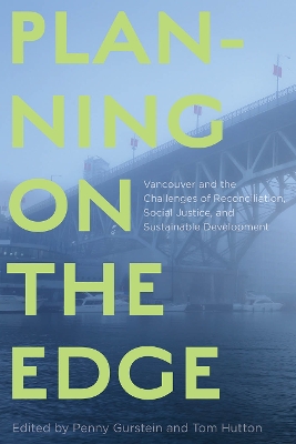 Planning on the Edge: Vancouver and the Challenges of Reconciliation, Social Justice, and Sustainable Development by Penny Gurstein