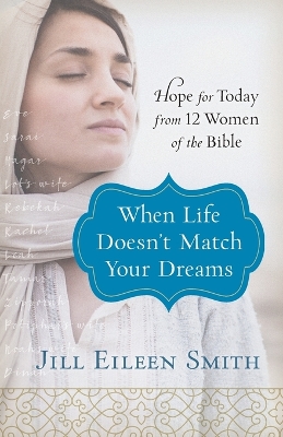 When Life Doesn`t Match Your Dreams – Hope for Today from 12 Women of the Bible book