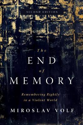 The End of Memory: Remembering Rightly in a Violent World book