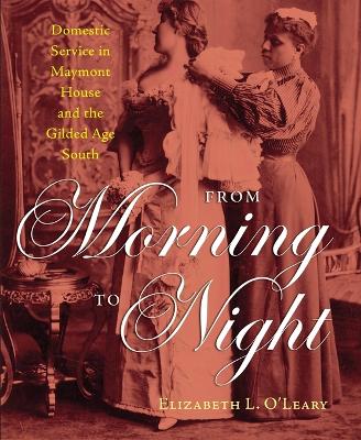 From Morning to Night: Domestic Service in Maymont House and the Gilded Age South book