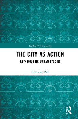The City as Action: Retheorizing Urban Studies book