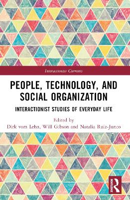 People, Technology, and Social Organization: Interactionist Studies of Everyday Life by Dirk vom Lehn