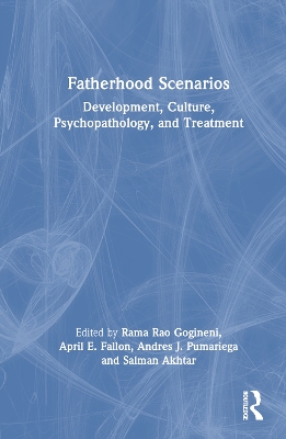 Fatherhood Scenarios: Development, Culture, Psychopathology, and Treatment by Rama Rao Gogineni