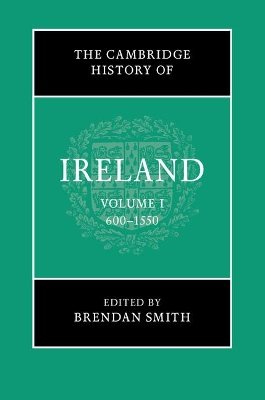 Cambridge History of Ireland: Volume 1, 600-1550 by Brendan Smith