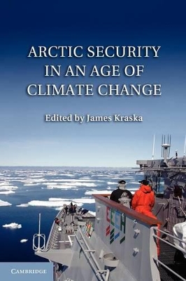 Arctic Security in an Age of Climate Change by James Kraska
