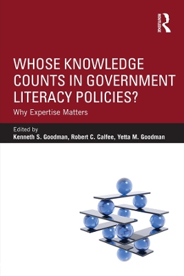 Whose Knowledge Counts in Government Literacy Policies?: Why Expertise Matters by Kenneth S. Goodman