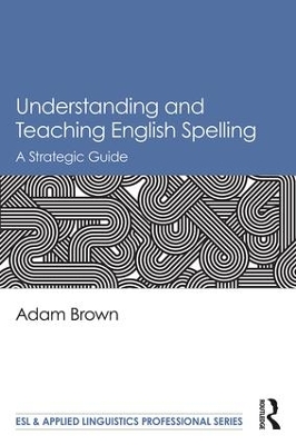 Understanding and Teaching English Spelling: A Strategic Guide book