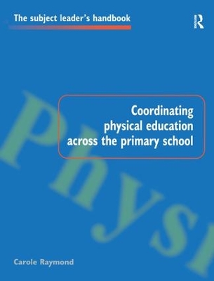 Coordinating Physical Education Across the Primary School by Carole Raymond