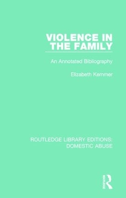 Violence in the Family: An annotated bibliography by Elizabeth Kemmer