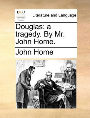 Douglas: A Tragedy. by Mr. John Home. book