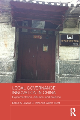Local Governance Innovation in China: Experimentation, Diffusion, and Defiance by Jessica C. Teets