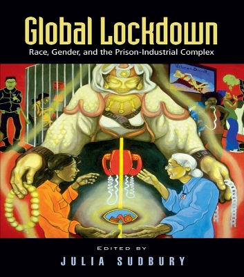 Global Lockdown: Race, Gender, and the Prison-Industrial Complex by Julia Sudbury