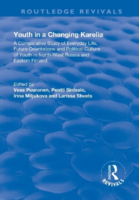 Youth in a Changing Karelia: A Comparative Study of Everyday Life, Future Orientations and Political Culture of Youth in North-West Russia and Eastern Finland by Vesa Puuronen
