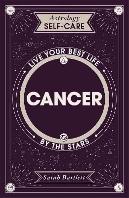 Astrology Self-Care: Cancer: Live your best life by the stars book