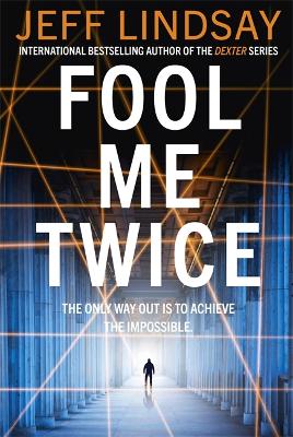 Fool Me Twice: Riley Wolfe Thriller by Jeff Lindsay