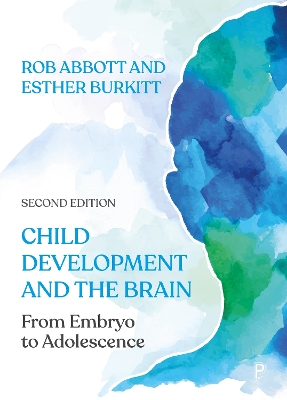 Child Development and the Brain: From Embryo to Adolescence by Rob Abbott