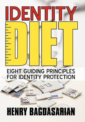 Identity Diet: Eight Guiding Principles for Identity Protection by Henry Bagdasarian