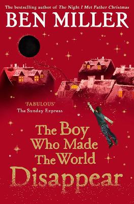 The Boy Who Made the World Disappear: an epic time-travel adventure from the author of smash hit Fairytale book