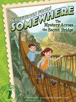 Greetings From Somewhere #7: The Mystery Across the Secret Bridge book