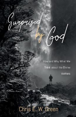 Surprised by God by Chris E W Green