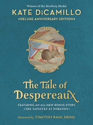 The Tale of Despereaux Deluxe Anniversary Edition: Being the Story of a Mouse, a Princess, Some Soup, and a Spool of Thread book