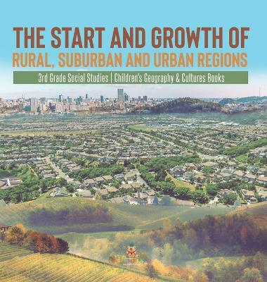 The Start and Growth of Rural, Suburban and Urban Regions 3rd Grade Social Studies Children's Geography & Cultures Books book