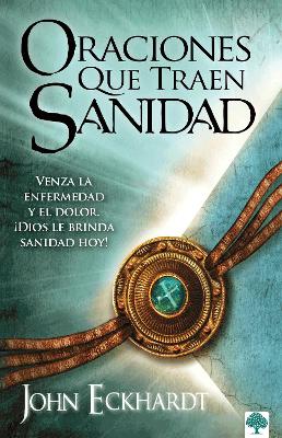 Oraciones que traen sanidad: Venza la enfermedad y el dolor. ¡Dios le brinda san idad hoy! / Prayers That Bring Healing book