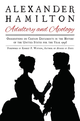 Alexander Hamilton: Adultery and Apology by Alexander Hamilton