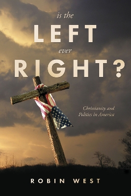 Is the Left Ever Right?: Christianity and Politics in America book