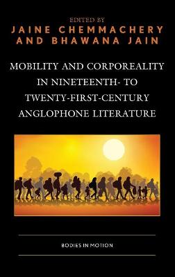 Mobility and Corporeality in Nineteenth- to Twenty-First-Century Anglophone Literature: Bodies in Motion book