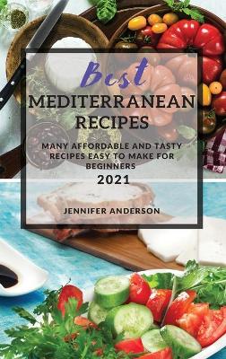 Best Mediterranean Recipes: Many Affordable and Tasty Recipes Easy to Make for Beginners book