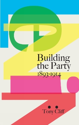 Lenin: Building The Party 1893-1914 by Tony Cliff
