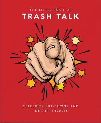 The Little Book of Trash Talk: Celebrity put-downs and instant insults book