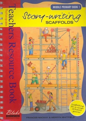 Story-writing Scaffolds: Middle Primary - Teacher's Resource Book: Book 1 by Frances Mackay