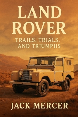 Land Rover: Trails, Trials, and Triumphs book