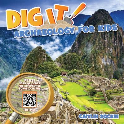 Dig It!: Archaeology for Kids book