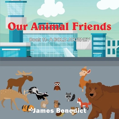 Our Animal Friends: A Bold Journey by James Benedict