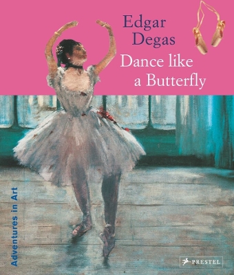 Edgar Degas: Dance Like a Butterfly book