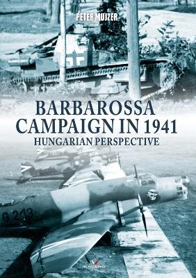 Barbarossa Campaign in 1941: Hungarian Perspective book