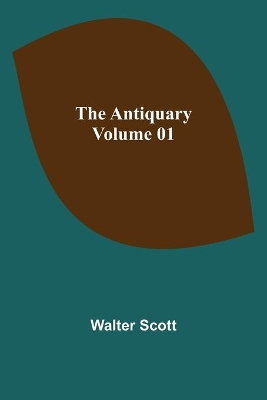 The The Antiquary - Volume 01 by Walter Scott
