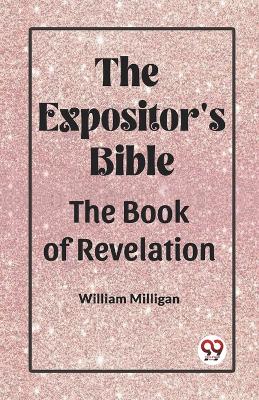 The Expositor'S Bible The Book Of Revelation by William Milligan