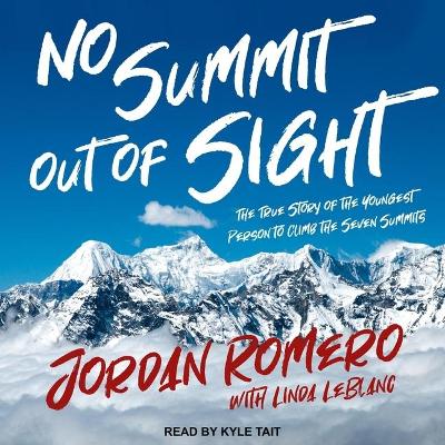 No Summit Out of Sight: The True Story of the Youngest Person to Climb the Seven Summits by Jordan Romero