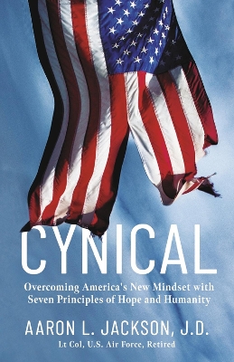 Cynical: Overcoming America's New Mindset with Seven Principles of Hope and Humanity book